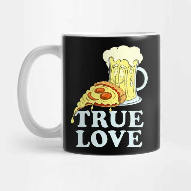 Pizza & Beer Lover TRUE LOVE for Pizzaholic by ScottyGaaDo